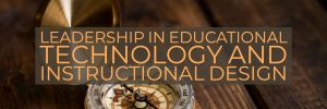 Leadership in Educational Technology and Instructional Design Course Banner