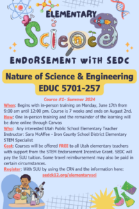 Decorative flyer for Course #1: Nature of Science & Engineering, EDUC 5701-257 for Summer '24 semester for the new SEDC Elementary Science Endorsement
