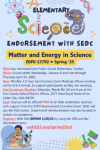 A colorful poster advertising an elementary science course. The title "Elementary Science" is in large, bold letters at the top. Below that, it says "Endorsement with SEDC" and "Matter and Energy in Science" for the Spring 2025 Course: Matter and Energy in Science, EDPD 13792 for the SEDC Elementary Science Endorsement. The poster also features various science-related illustrations, such as a rocket, a microscope, and a globe.