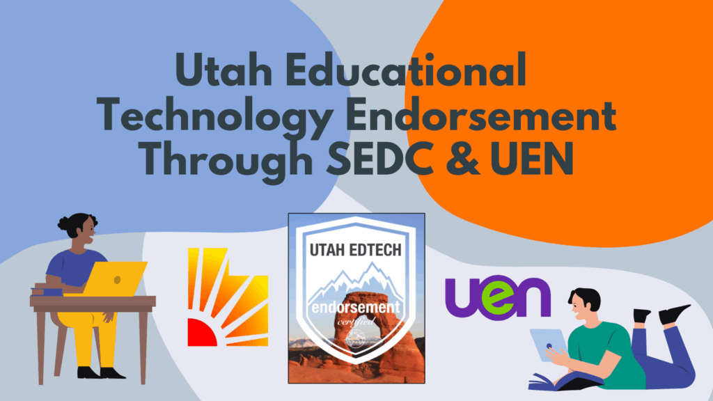A promotional graphic for the "Utah Educational Technology Endorsement Through SEDC & UEN." The background is a mix of abstract orange and blue shapes. The image shows a person on the left working at a laptop, a person on the right relaxing and reading a tablet, and the SEDC logo and a UEN logo. In the center is a circular badge that says "UTAH EDTECH" and "endorsement certified" with a mountain and arch illustration inside.