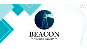 A digital banner for B.E.A.C.O.N. (Building Educator AI Collaboration and Ongoing Networking). The design is modern, featuring shades of teal and blue with geometric shapes and a central image of a lighthouse with a digital network pattern emitting from its light.